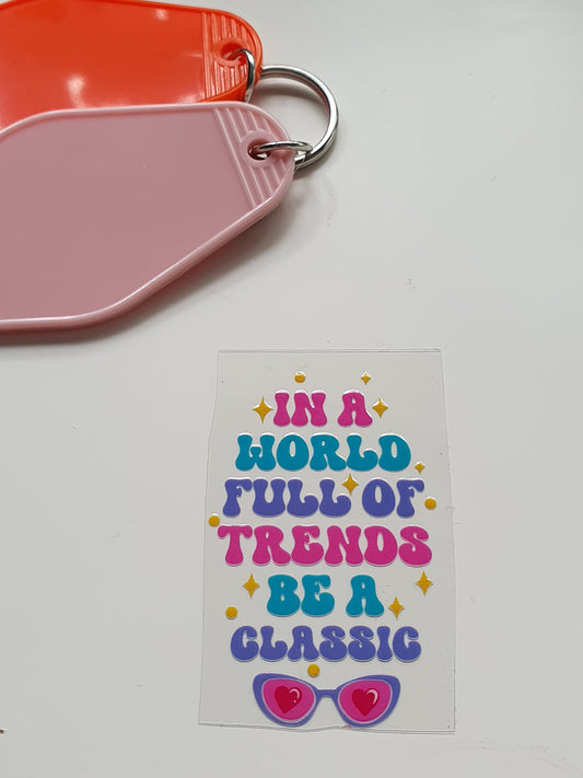 In a World Full of Trends Keyring UV DTF  print - Wraps and Blanks